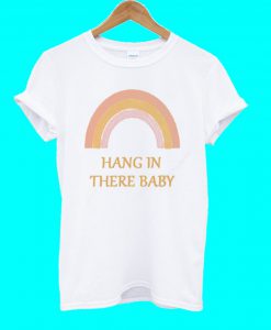 Rainbow hang in there baby T Shirt