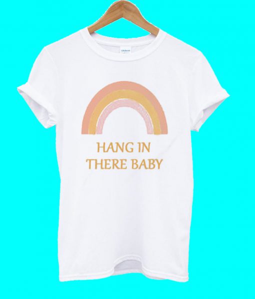 Rainbow hang in there baby T Shirt
