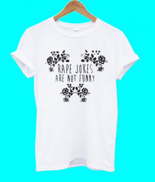 Rape Jokes Are Not Funny T Shirt