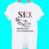 Sex Breakfast Of Champions T Shirt