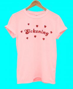 Sickening Love T Shirt