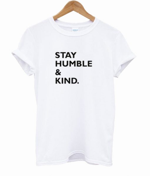 Stay Humble & Kind T Shirt