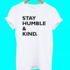 Stay Humble and Kind T Shirt