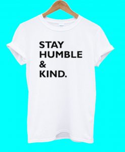 Stay Humble and Kind T Shirt