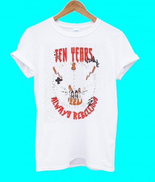 Ten Years Always Rebellious T Shirt