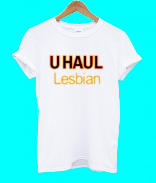 U Haul Lesbian T Shirt