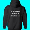 We Train To Kick Your Ass Hoodie back