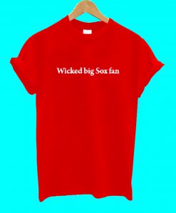 Wicked Big Red Sox Fan T Shirt