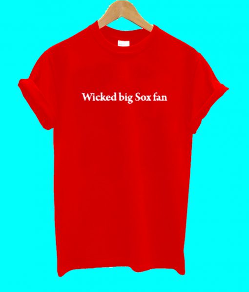 Wicked Big Red Sox Fan T Shirt