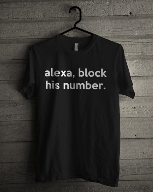 Alexa Block His Number T Shirt