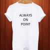 Always On Point T Shirt