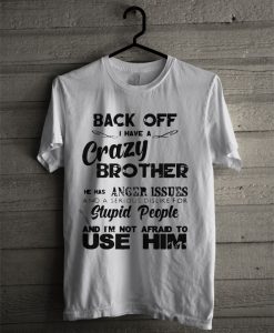 Back Off I have A Crazy Brother He Has Anger Issues T Shirt