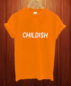 Childi$h T Shirt