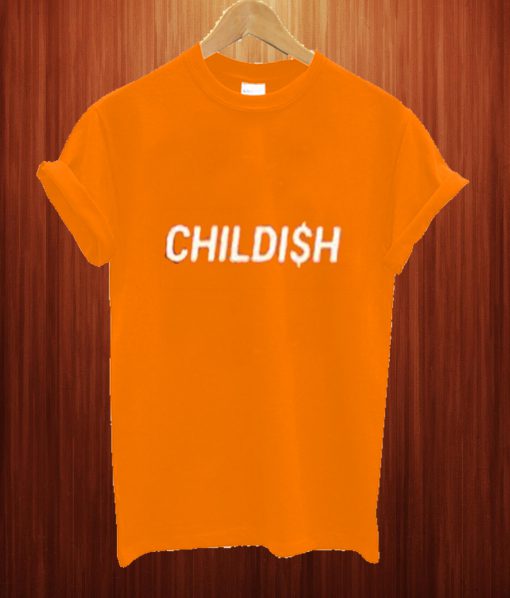 Childi$h T Shirt