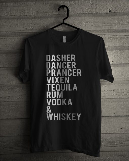Dasher Dancer Prancer Vixen Tequila Rum Vodka And Whiskey T Shirt