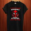 Deadpool I Can't Be Held Responsible For What My Face Does When You Talk T Shirt