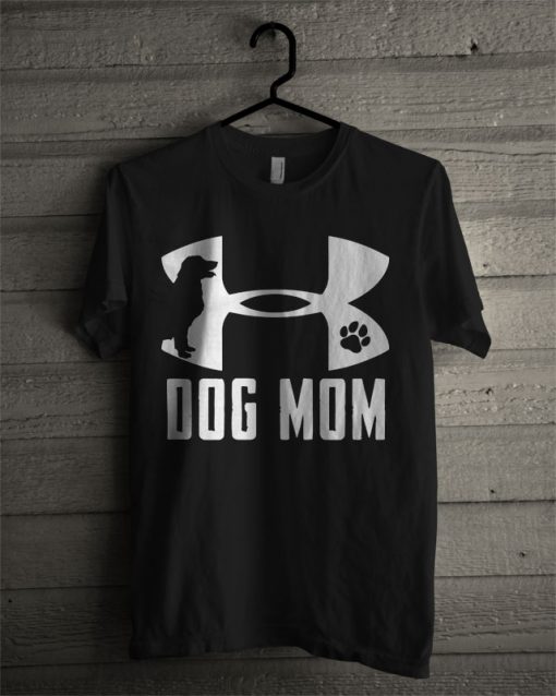 Dog Mom Under Armour T Shirt