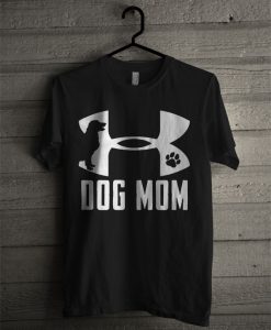 Dog Mom Under Armour T Shirt