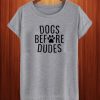 Dogs Before Dudes T Shirt