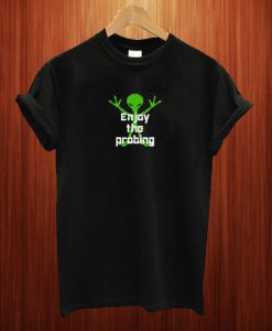 Enjoy The Probing T Shirt