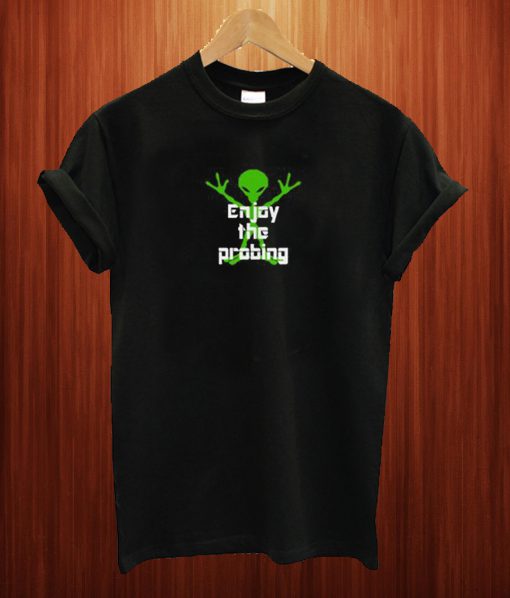 Enjoy The Probing T Shirt