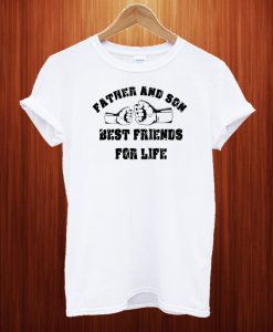 Father And Son Best Friends For Life T Shirt