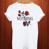 Flowers Nothing T Shirt