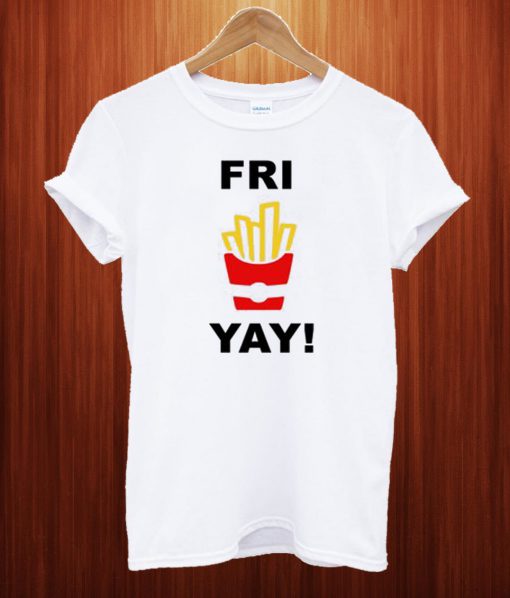 Fri Yay Funny T Shirt