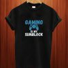 Gaming Is My Sunblock T Shirt