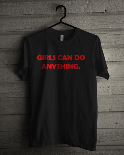 Girls Can Do Anything T Shirt