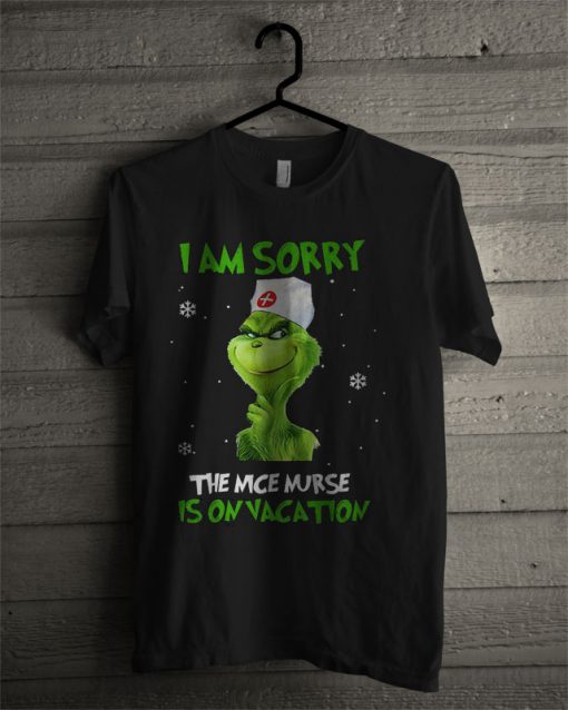Grinch I Am Sorry The Nice Nurse Is On Vacation T Shirt