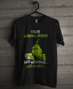 Grinch I Hate Morning People T Shirt