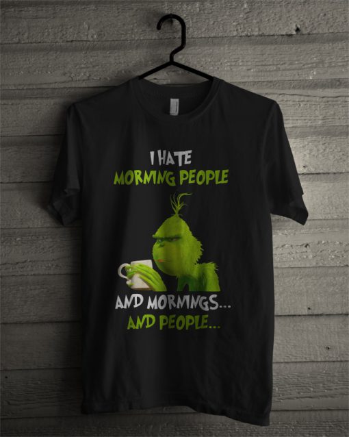 Grinch I Hate Morning People T Shirt