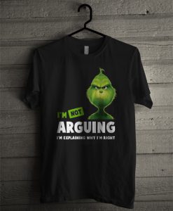 Grinch I'm Not Arguing I'm Explaining Why I'm Right T Shirt