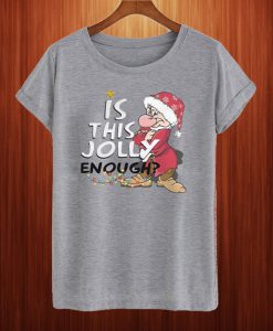 Grumpy Santa Is This Jolly Enough Christmas T Shirt