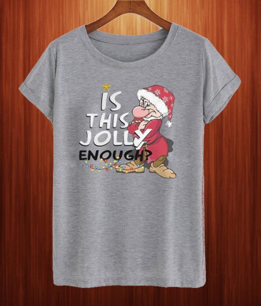 Grumpy Santa Is This Jolly Enough Christmas T Shirt