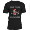 Here Comes Santa Floss Christmas T Shirt