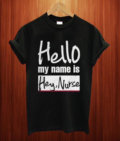 Hey Nurse T Shirt