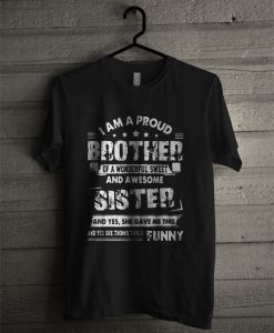 I Am A Proud Brother Of A Wonderful Sweet And Awesome Sister T Shirt