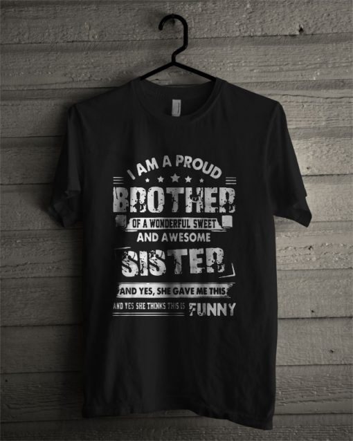 I Am A Proud Brother Of A Wonderful Sweet And Awesome Sister T Shirt