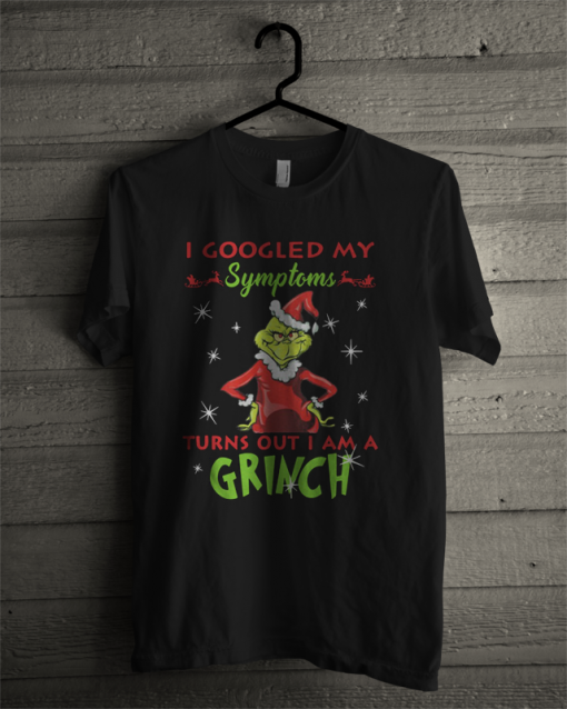 I Googled My Symptoms Turns Out I Am A Grinch Custom T Shirt
