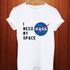 I Need My Space Nasa T Shirt