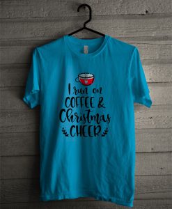 I Run On Coffee And Christmas Cheer T Shirt