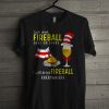 I Will Drink Fireball T Shirt