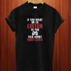 If You Want Me To Listen To You Talk About Video Games T Shirt