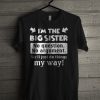 I'm The Big Sister No Question No Argument T Shirt