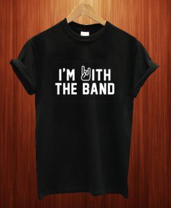 I'm With The Band T Shirt