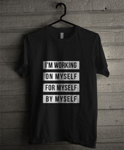 I'm Working On Myself Friends Chic Fashion T shirt