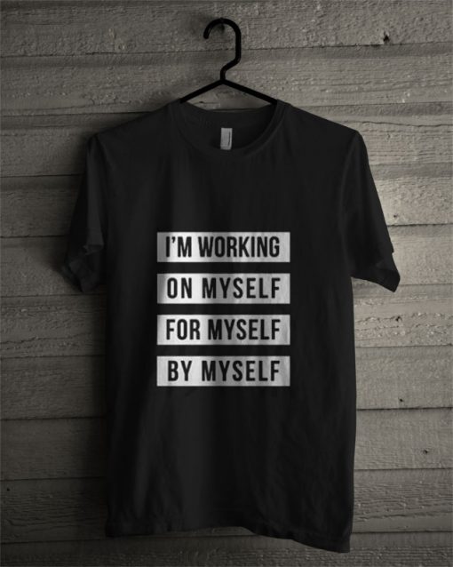 I'm Working On Myself Friends Chic Fashion T shirt