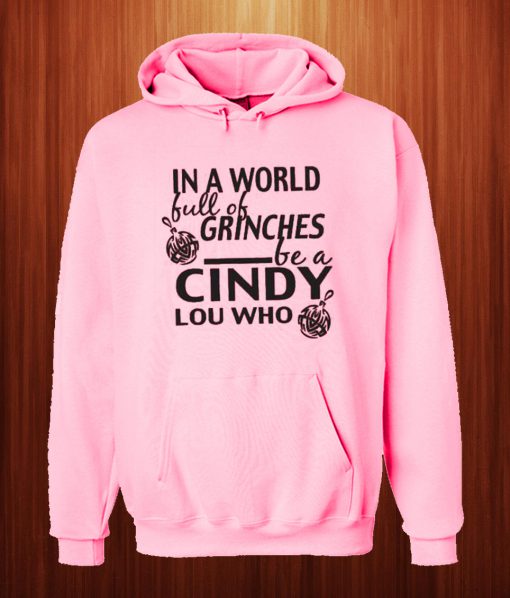 In A World Full Of Grinches Be A Cindy Lou Hoodie